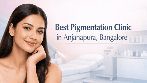 Best Pigmentation Clinic in Anjanapura